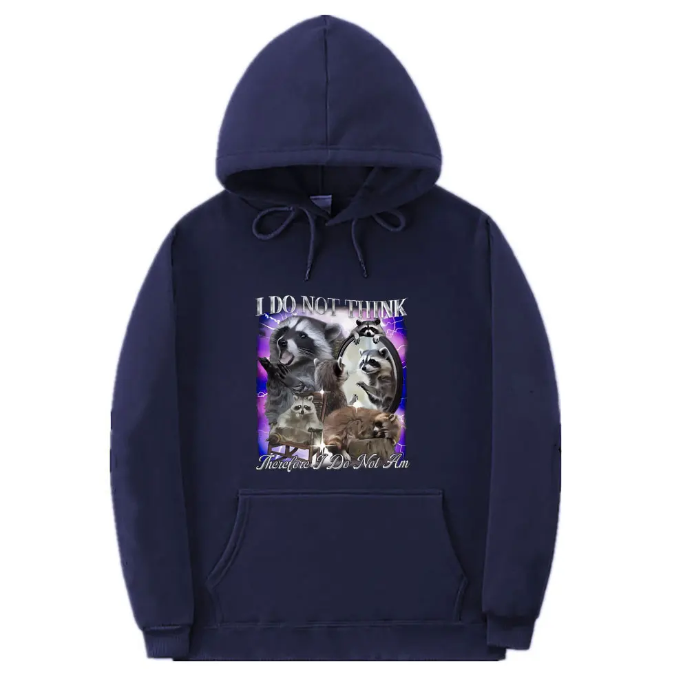 I Do Not Think Therefore I Do Not Am Racoons Hoodie Unisex Funny Meme Sweatshirt Men Women's Casual Oversized Pullover Hoodies