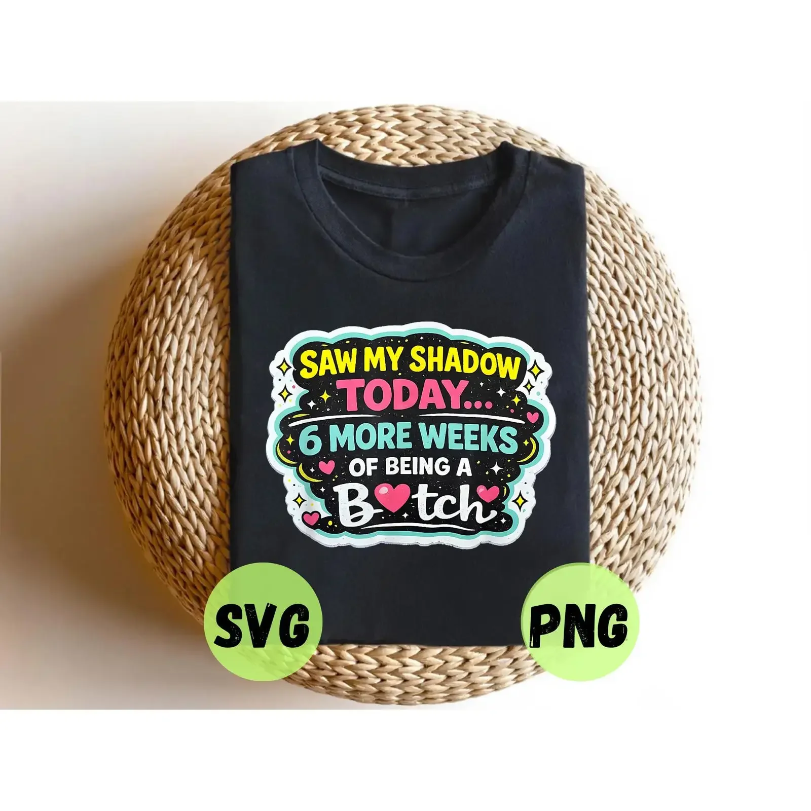 I Saw My Own Shadow Today SVG PNG 6 More Weeks Funny Groundhog Day T Shirt Cricut Cut File vintage Washed Stretched Casual