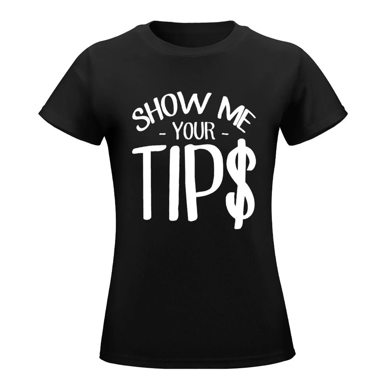 Show me your tips - Bartender T-Shirt plus size tops animal print shirt for girls t shirts for Women