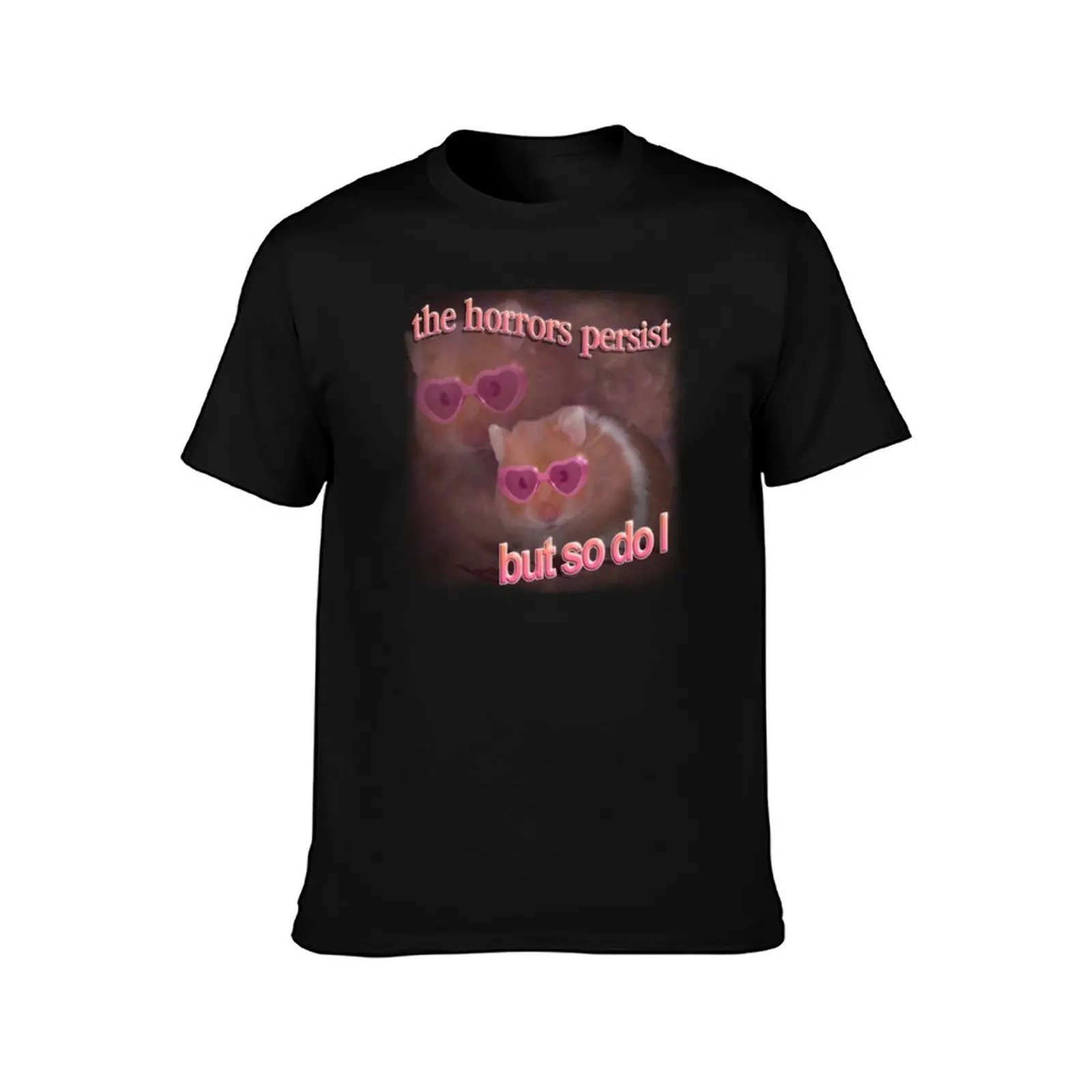 The horrors persist but so do I hamster word art T-Shirt Odor Resistant Short Sleeve Top T-Shirt