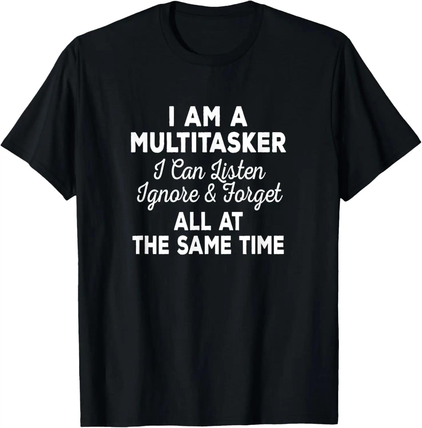 I Am A Multitasker I Can Listen Ignore & Forget Funny Saying T-Shirt Unisex Summer Streetwear Tops Mens Clothing Camiseta Hombre