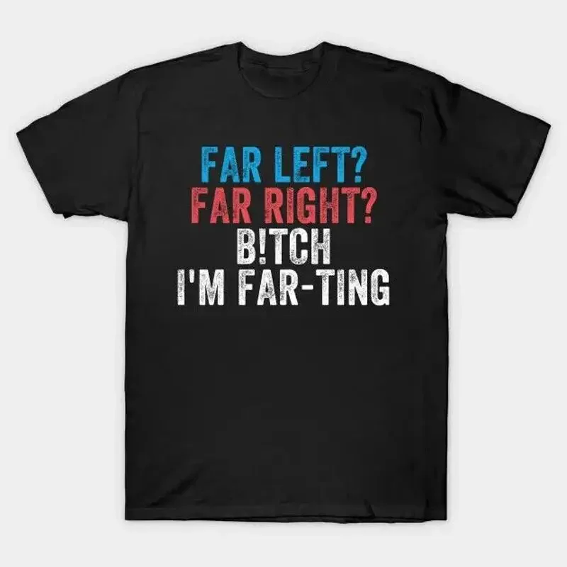 Far Left Right I'M Farting Funny Saying T Shirt 2025 Size S 5 Xl