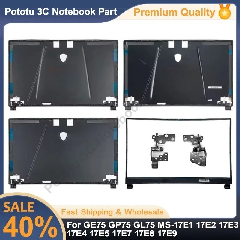 

New Laptop Housing Case For GE75 GP75 GL75 MS-17E1 17E2 17E3 17E4 17E5 17E7 17E8 17E9 LCD Back Cover Bezel Hinges Parts Replace