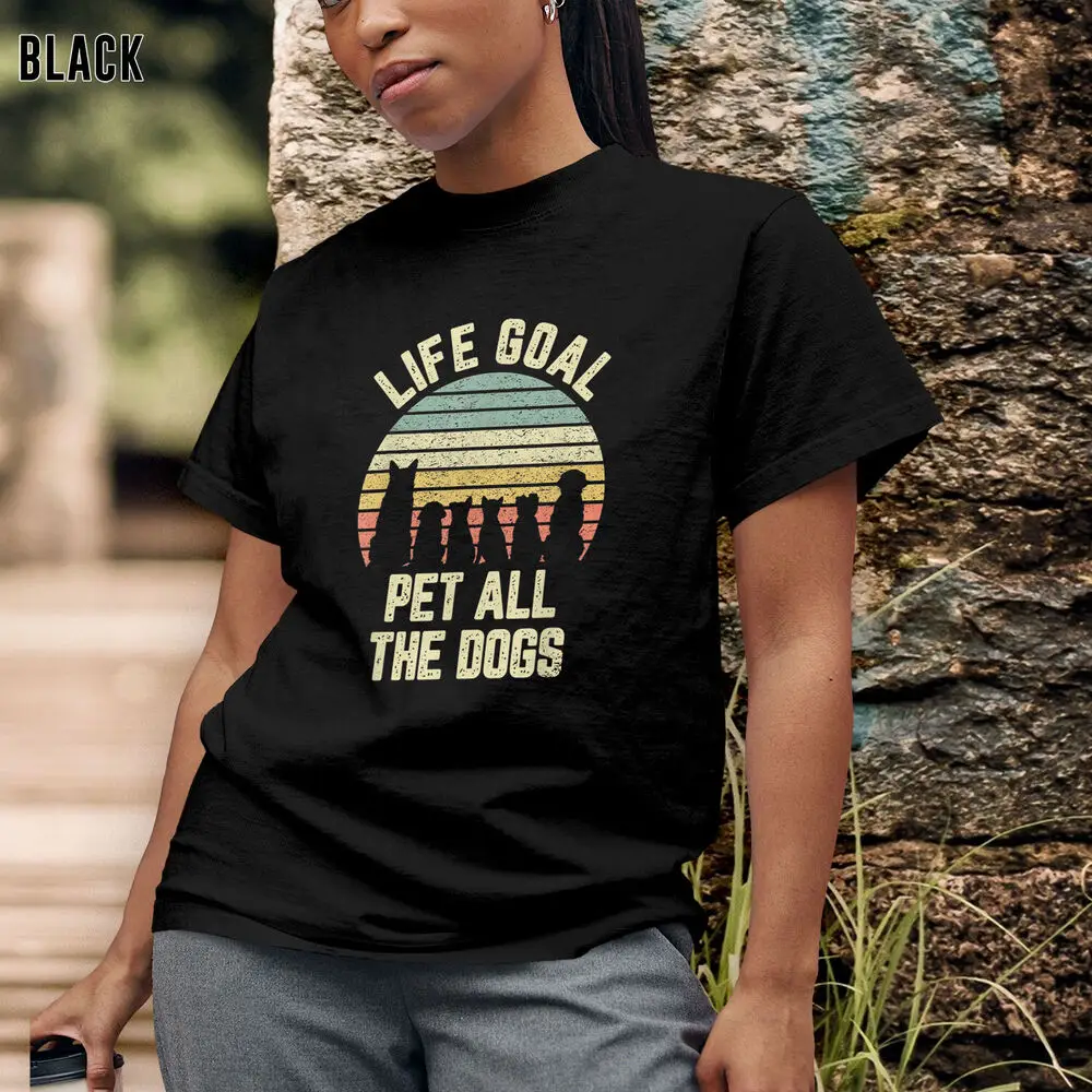 Life Goal Pet All The Dogs T-Shirt, Funny Dog Lover T-shirt, Gift for Men Women