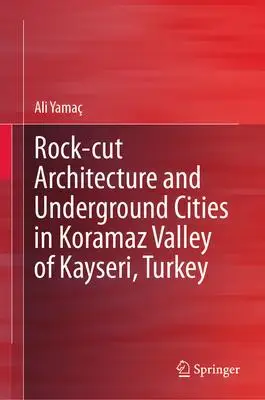 Arquitectura de corte de roca y ciudades subterráneas en el valle de Koramaz de Kayseri, Turquía