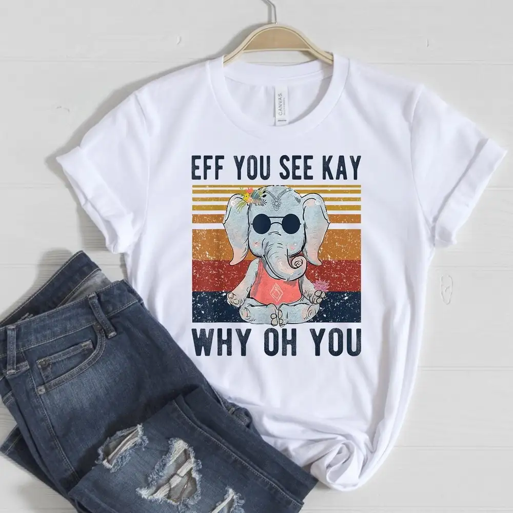 Eff You See Kay Elephant T Shirt