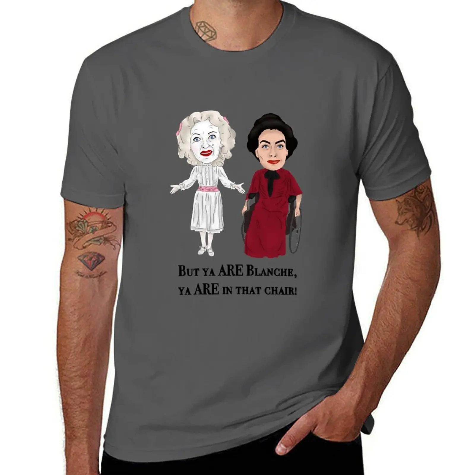 

Whatever Happened to Baby Jane, But Ya Are Blanche...Classic T-Shirt man t shirt luxury t shirt man plain T-Shirt
