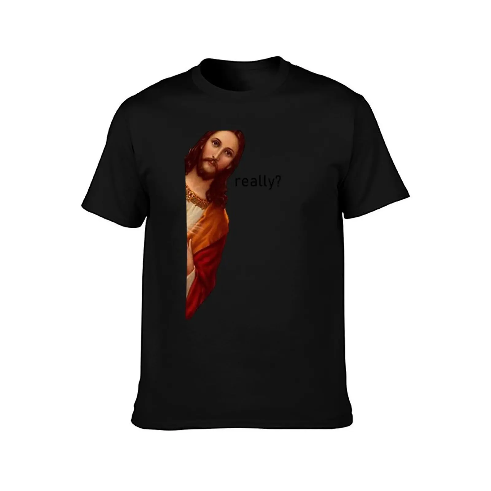 really? - jesus i saw that T-Shirt Tough Fabric Work Tee T-Shirt