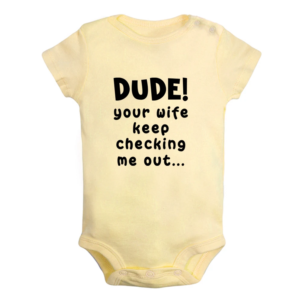 Dude Your Wife Keep Checking Me Out Cute Baby Rompers Baby Boys Girls Fun Print Bodysuit Short Sleeves Jumpsuit Kids Clothes