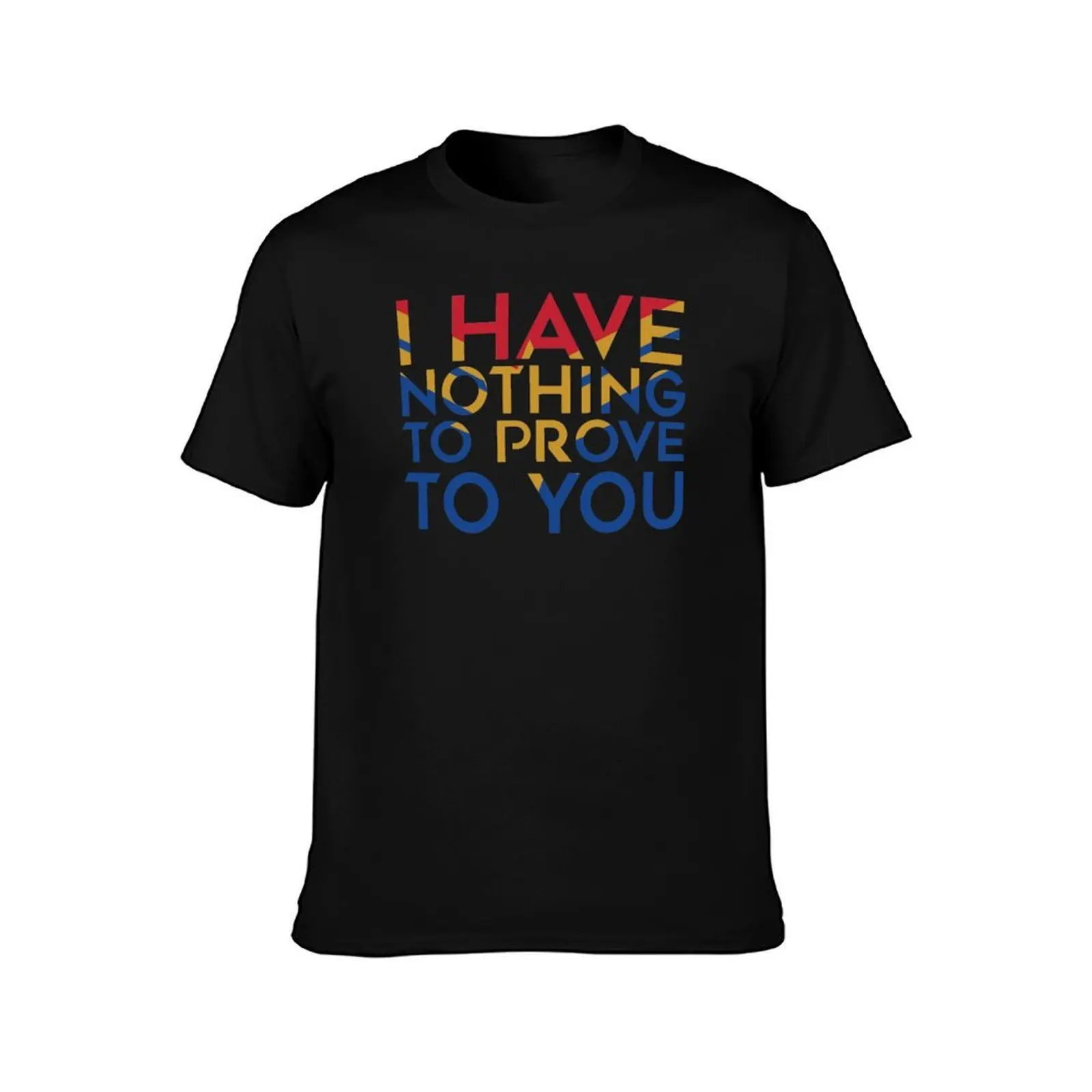 I have nothing to prove to you T-Shirt, Summer Casual Cotton Tee, Oversized Streetwear Tops, Vintage Graphic Print, 100% Cotton