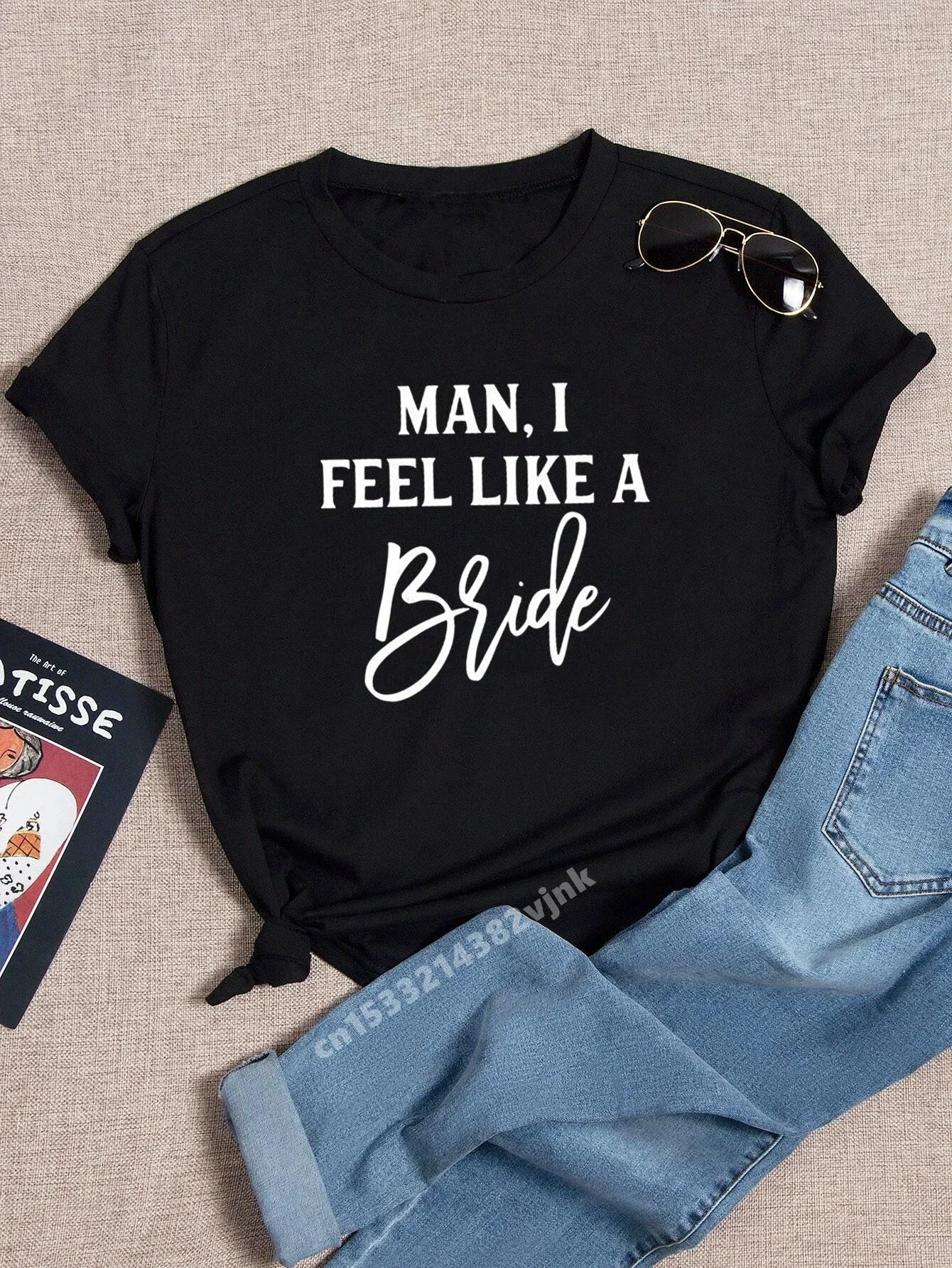 Man I Feel Like a Bride Bachelorette Wedding Party Women Tee Shirt Casual Cotton ladies basic O-collar Short Sleeved T-shirt