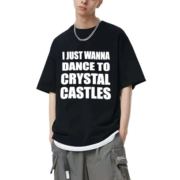 I Just Wanna Dance To Crystal Castles T-shirt Men Women Hip Hop Gothic Rock T Shirts Men's 100% Cotton Casual Oversized T-shirts