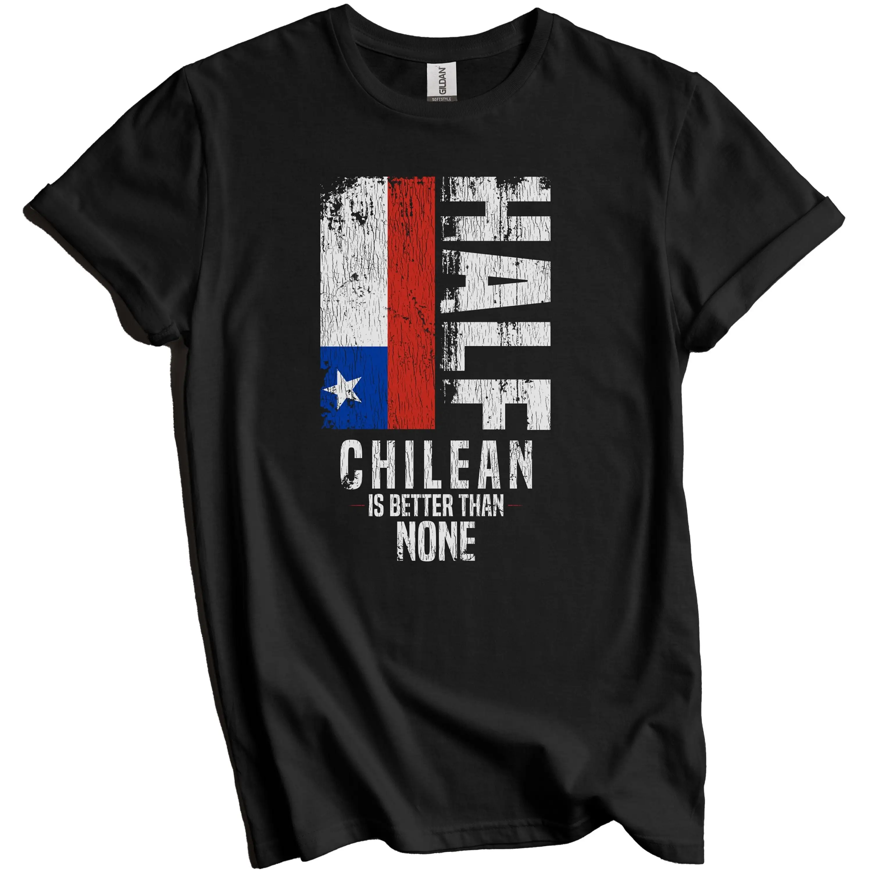 Chilean T Shirt Chile Flag Half Is Better Than None Funny