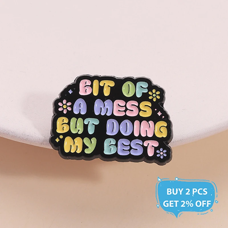 Bit of a Mess but Doing My Best Enamel Pin Funny Sarcastic Quote Mental Health Brooch Lapel Badge Jewelry Gift for Friends