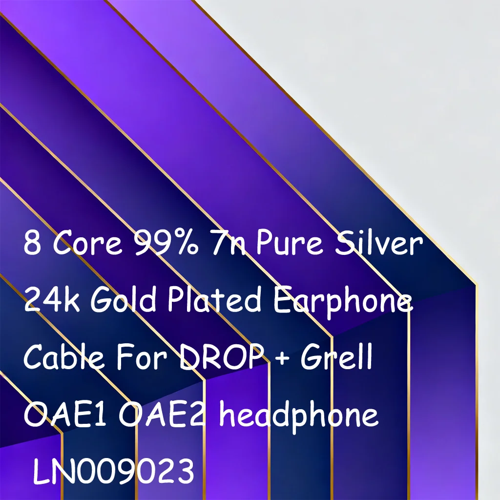 

8 Core 99% 7n Pure Silver 24k Gold Plated Earphone Cable For DROP + Grell OAE1 OAE2 headphone LN009023