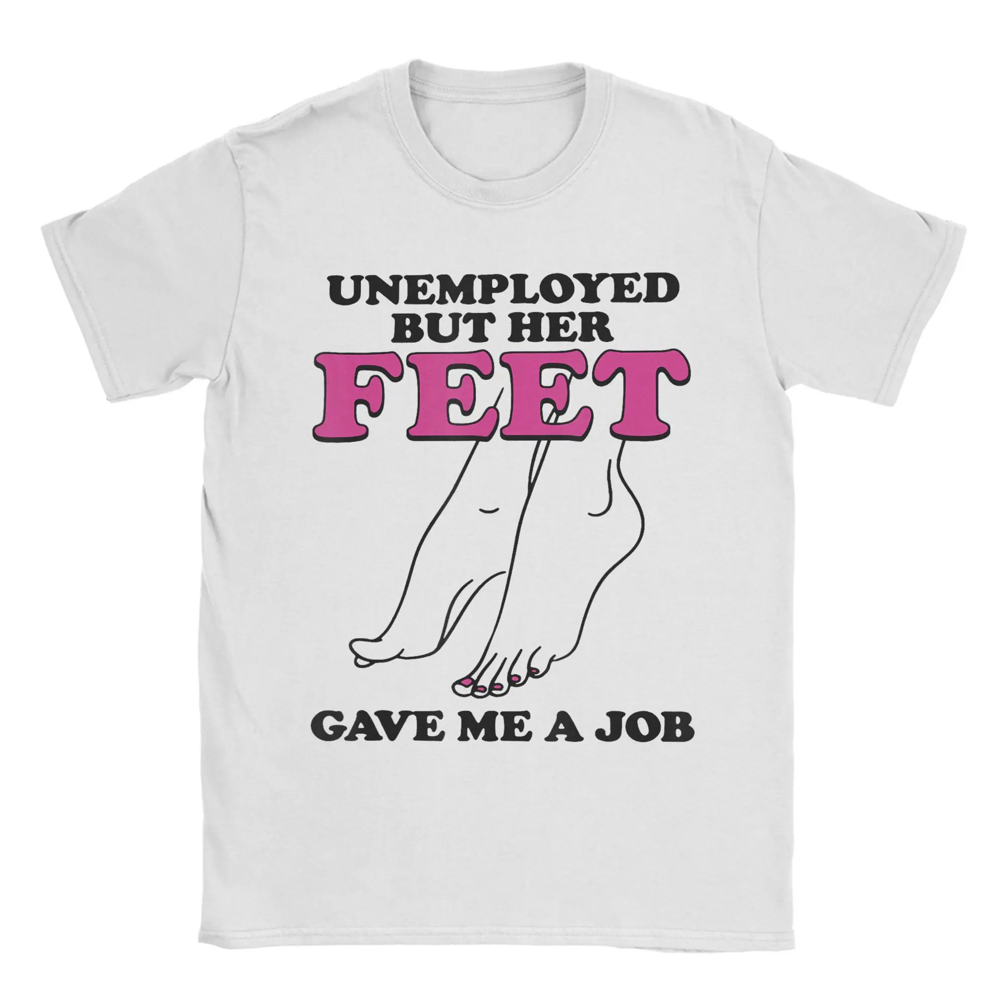 Men's Unemployed But Her Feet Gave Me A Job Funny Quotes T-Shirt T Shirts  Pure Cotton Clothes Round Neck Tee Shirt T-Shirt