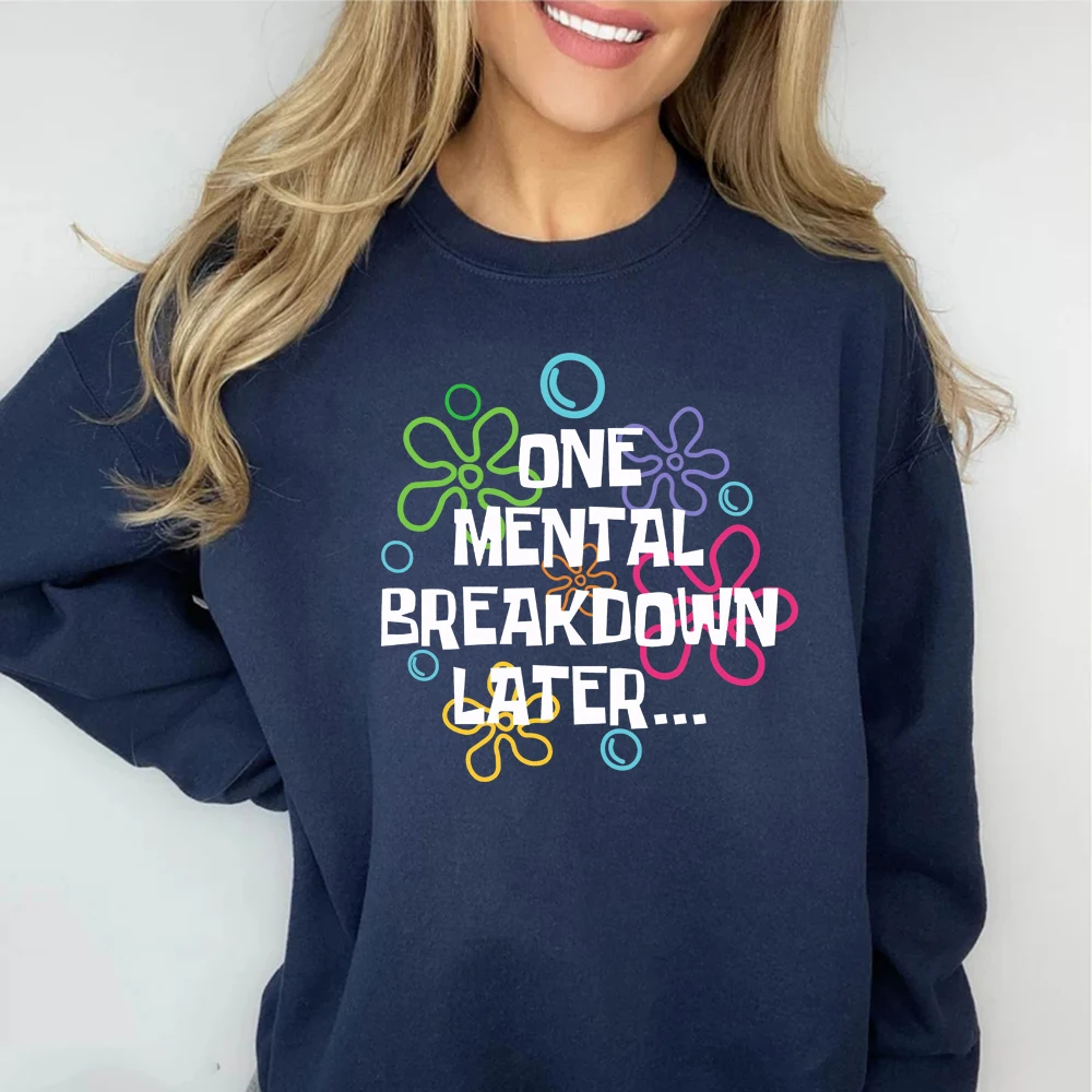 One Mental Breakdown Later Sweatshirt Sarcastic Mental Health Shirt Funny Unisex Long Sleeve Sweatshirts casual graphic hoodies