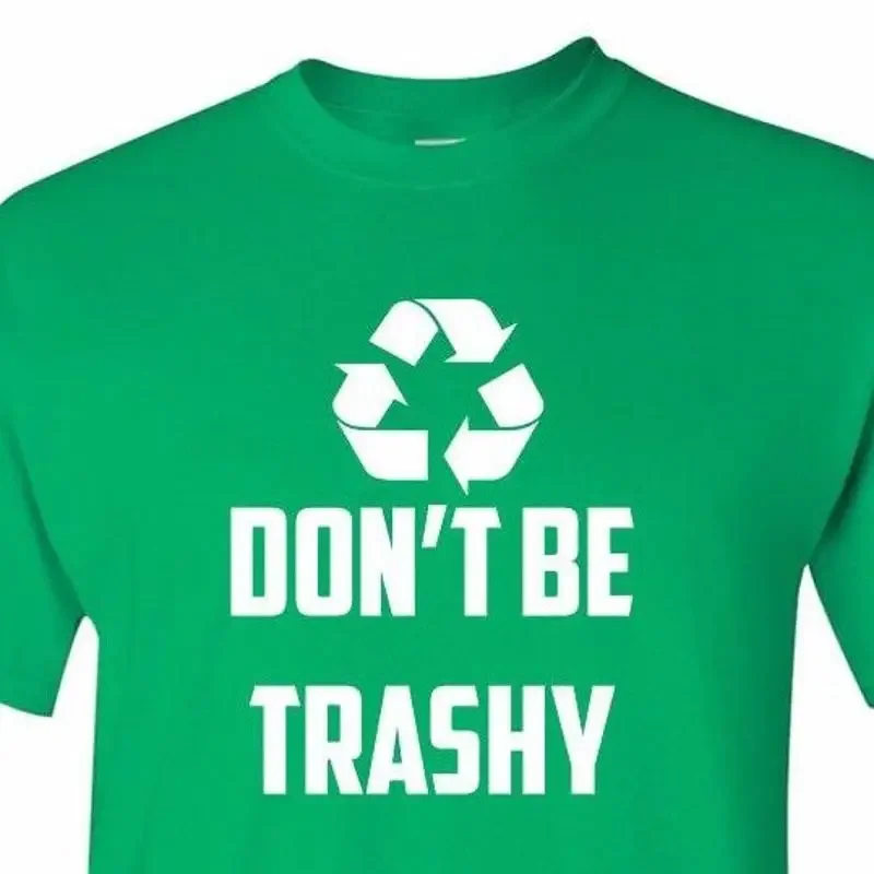 Don't Be Trashy Recycle T Shirt Funny Environment Earth Day Fathers