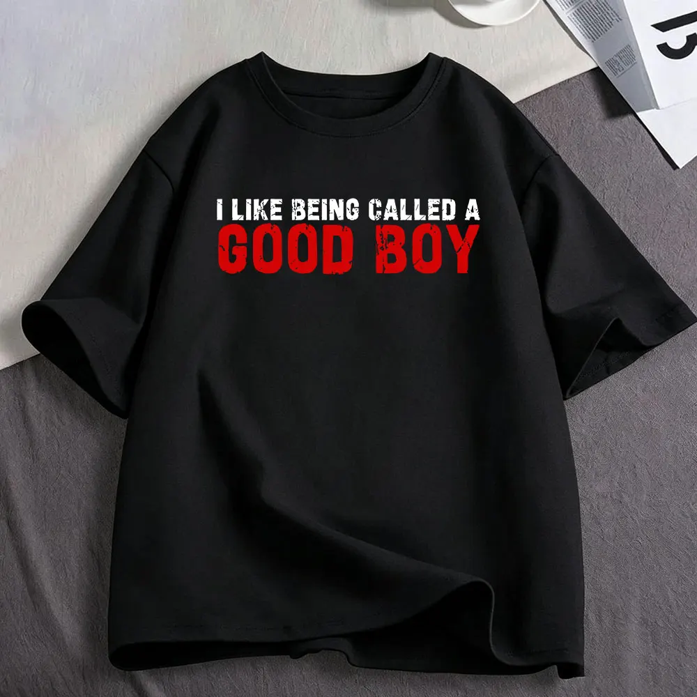 I Like Being Called A Good Boy Funny T Shirt Men's Women Clothing Cotton Oversized Short Sleeve T-shirts Harajuku Streetwear