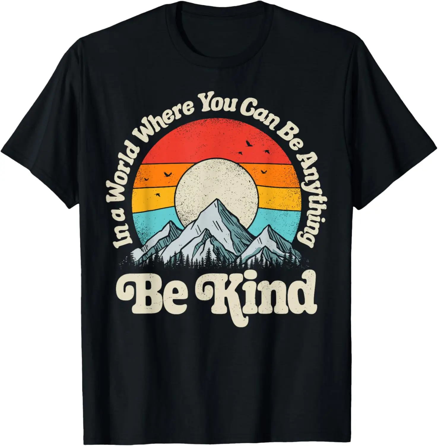 

Be Kind In A World Where You Can Be Anything Kindness Retro T-Shirt 100% Cotton O-Neck Short Sleeve Summer Casual Mens T-shirt
