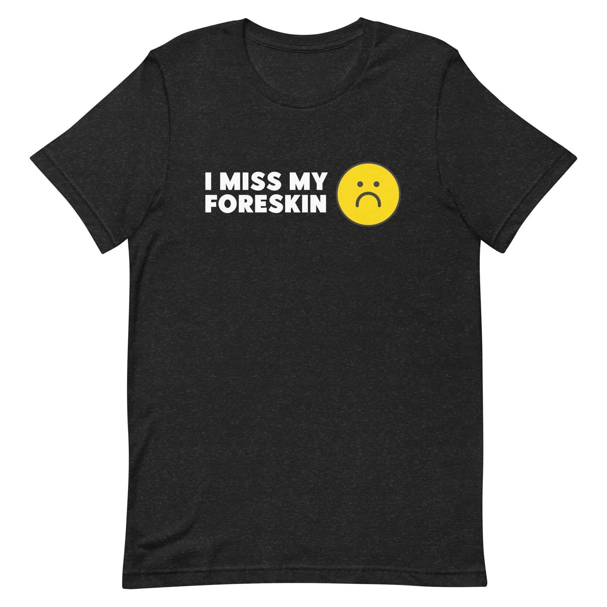 I Miss My Foreskin T Shirt Funny Meme Joke Gift Trending Oddly