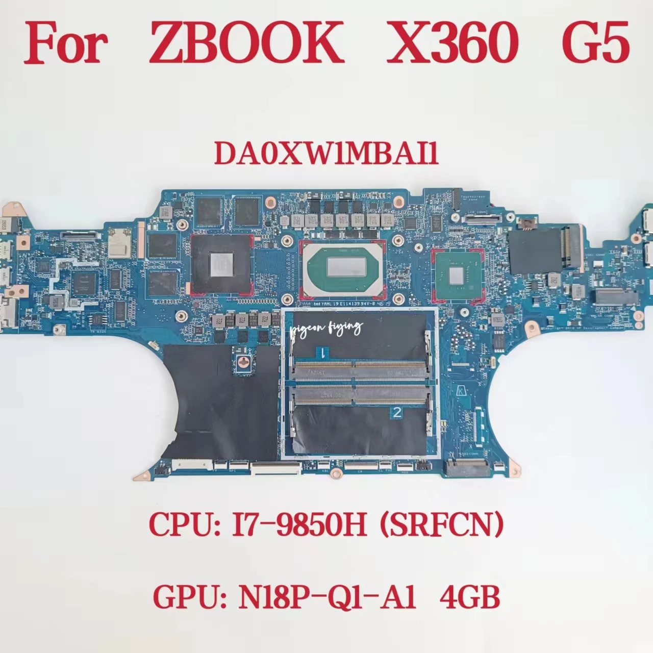 

DA0XW1MBAI1 REV : I Mainboad For HP ZBOOK X360 G5 Laptop Motherboard CPU: I7-9850H SRFCN GPU: N18P-Q1-A1 4GB DDR4 100% Test OK