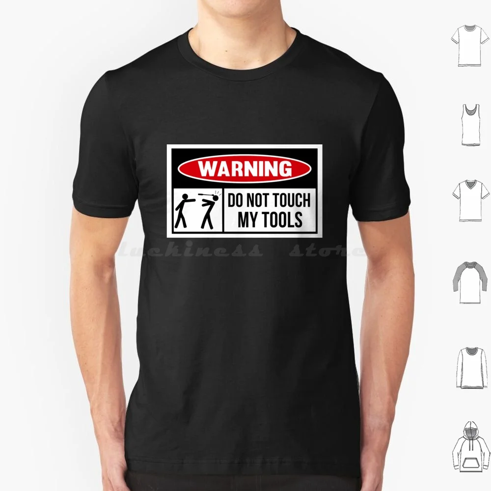 Toolbox Warning Sign , Do Not Touch My Tools T Shirt 6xl Cotton Cool Tee Toolbox Warning Sign Do Not Touch My Tools