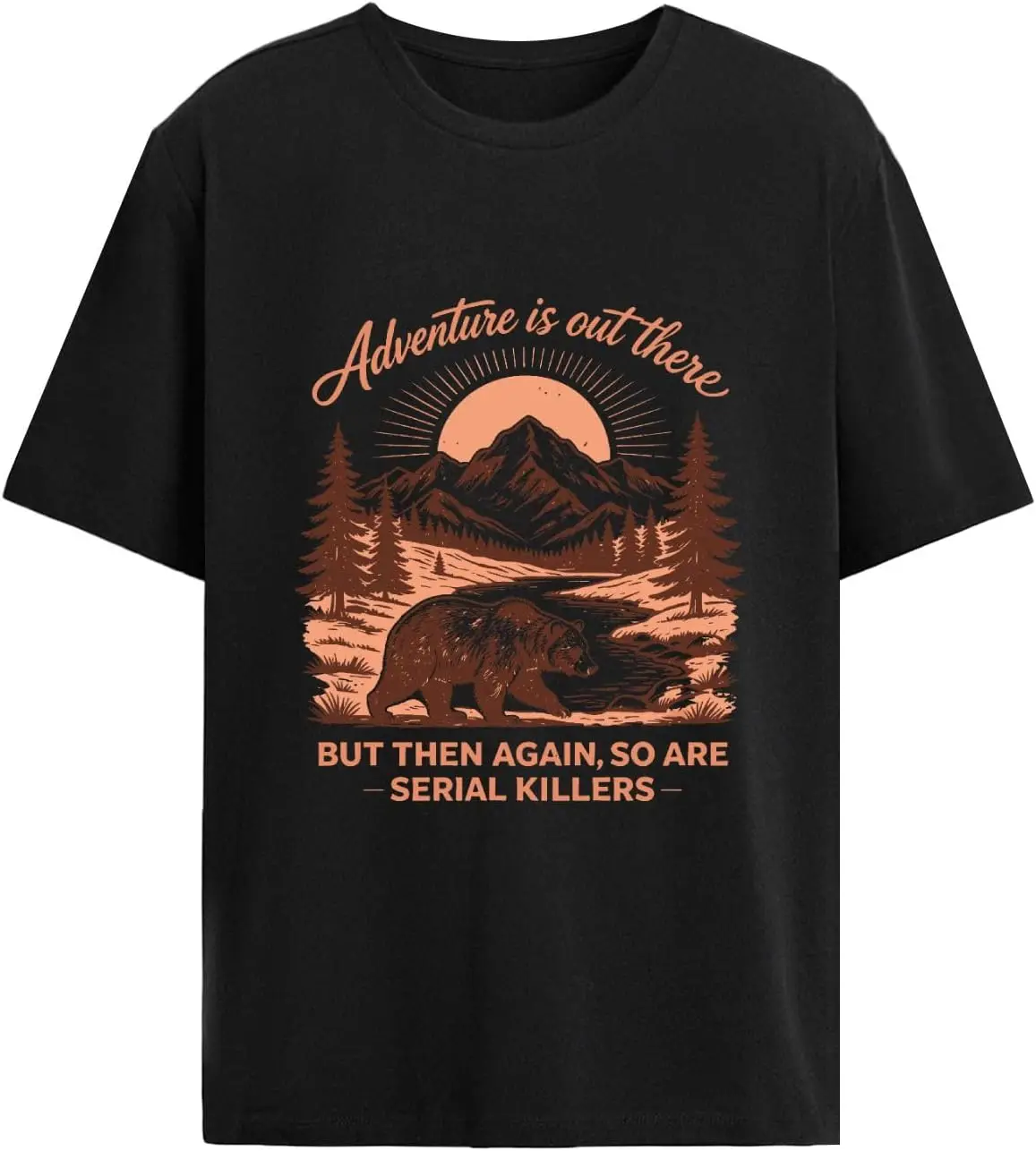 Adventure is Out There But So are Serial Killers for Men Graphic Funny T-Shirt