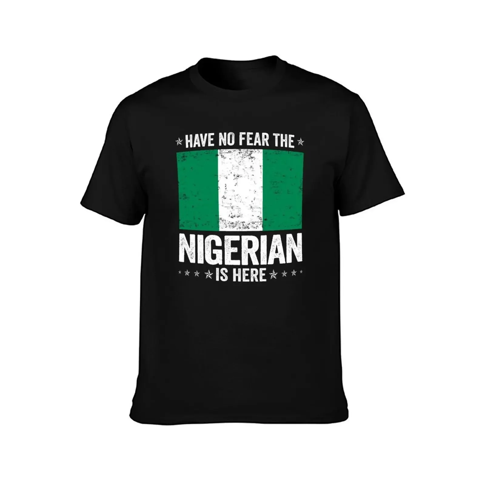 Have No Fear The Nigerian Is Here Nigeria Flag Design T-Shirt tshirts personalised cheap stuff anime clothes cotton t shirt men