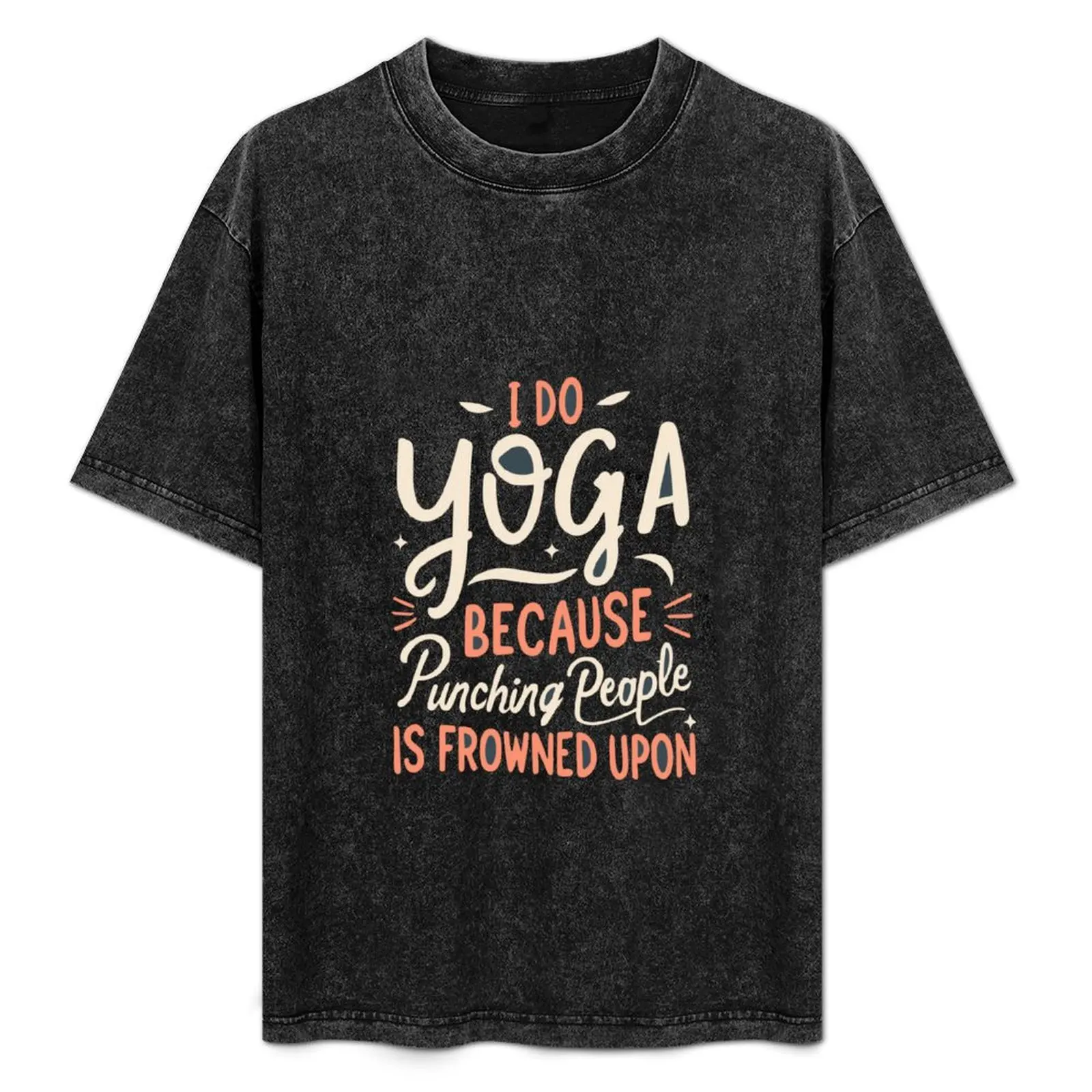 

I Do Yoga Because Punching People Is Frowned Upon T-Shirt Casual Work Wear T-Shirt