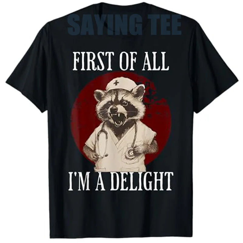 

First of All I'm A Delight Raccoon Nurse Funny Raccoon T-Shirt Sarcastic Joke Saying Tee Short Sleeve Blouses Y2k Streetwear Top