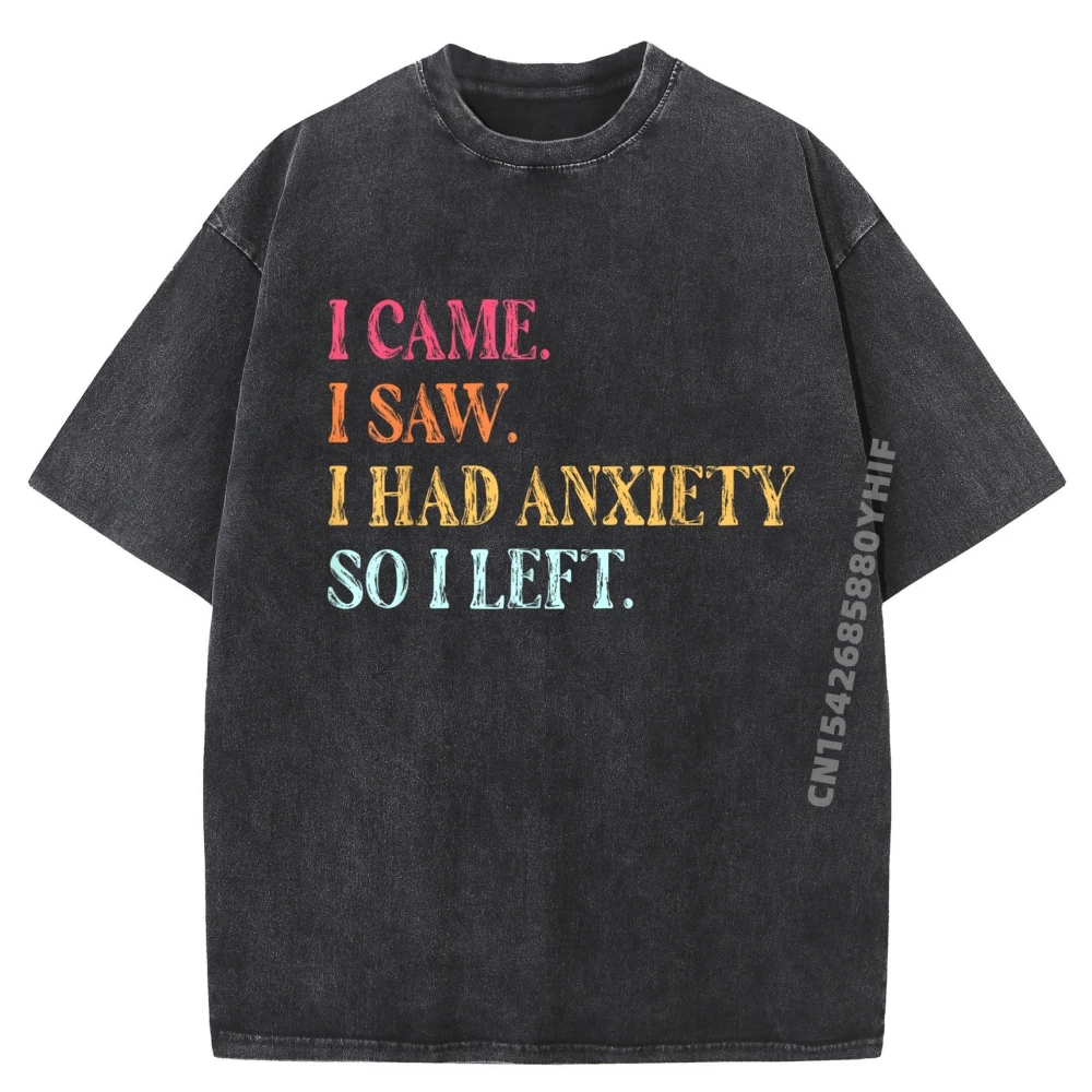 

I Came I Saw I Had Anxiety So I Left Забавные подарки Модная стираная футболка Мужская футболка с коротким рукавом в стиле панк