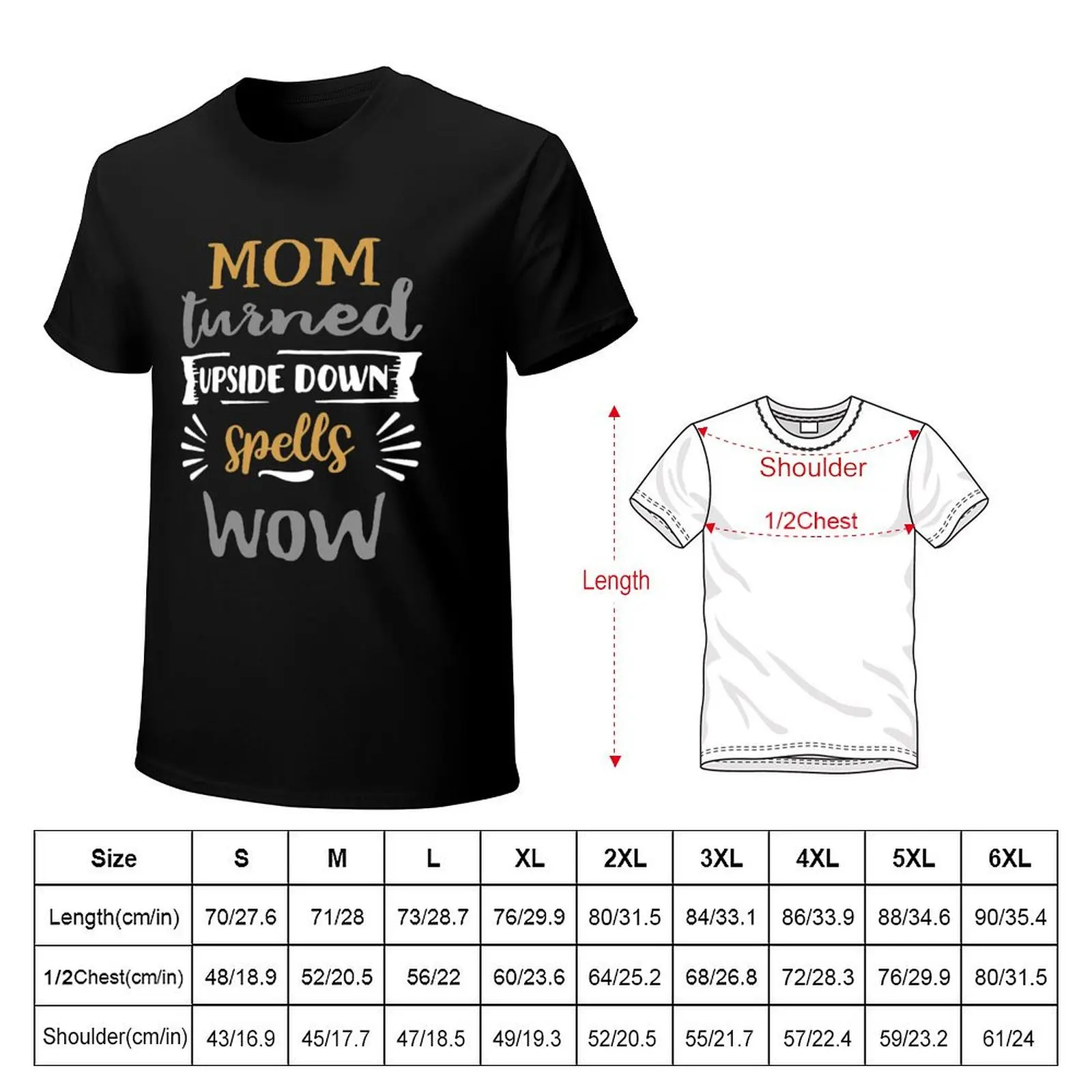 MOM TURNED UPSIDE DOWN SPELLS WOW T-Shirt man t shirt for a boy quick drying customizeds mens fashion