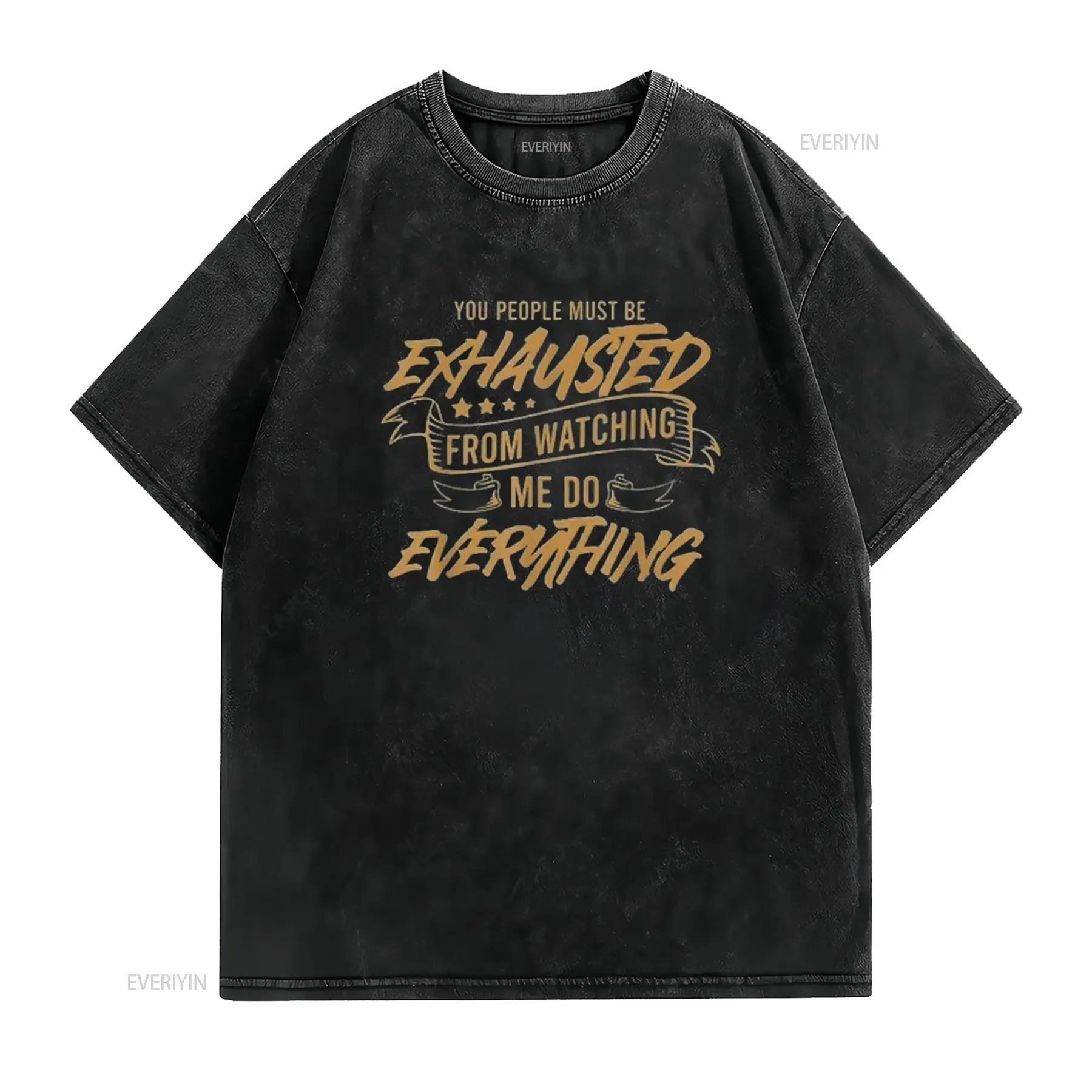 You People Must Be Exhausted From Watching Me Do Everything T Shirt vintage Washed graphic Stretched fashion Casual streetwear