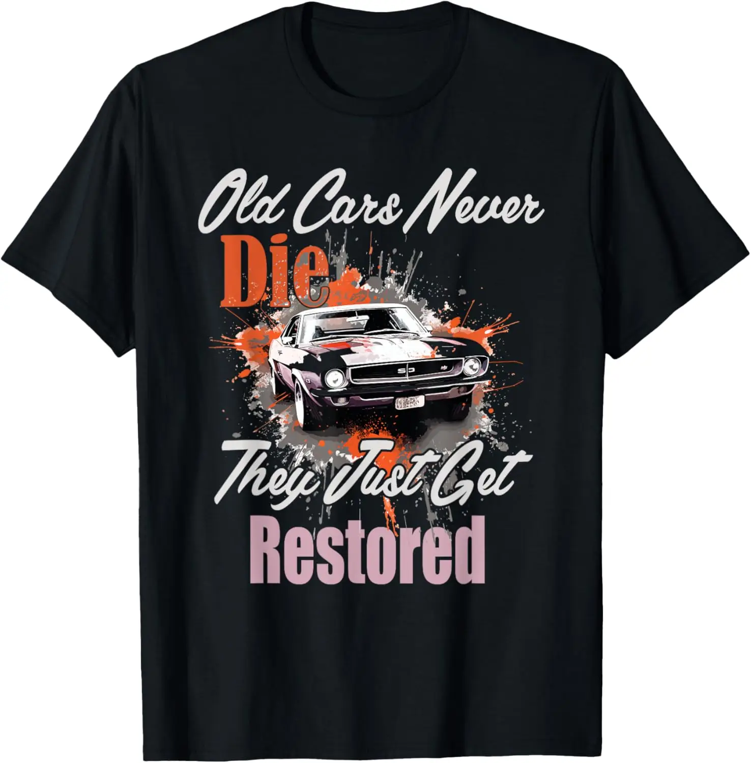 Old Cars Never Die They Just Get Restored Vintage Car T-Shirt