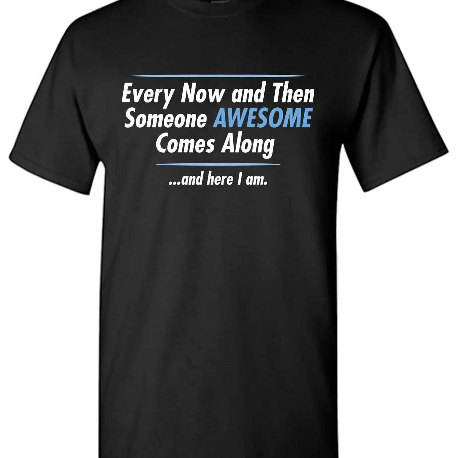 Sponsored Ad Every Now Then Someone Awesome Comes Along and Here I Am Funny Sarcastic Mens Novelty T Shirt Humor vintage