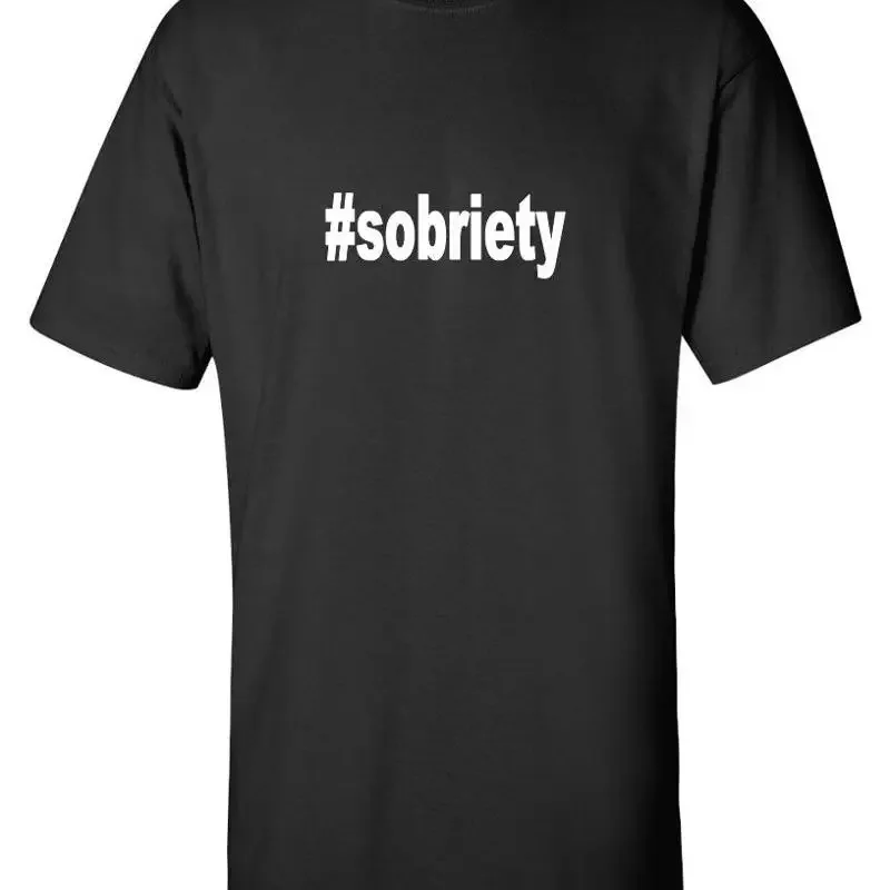 sobriety Hashtag Funny Black White Cotton T shirt