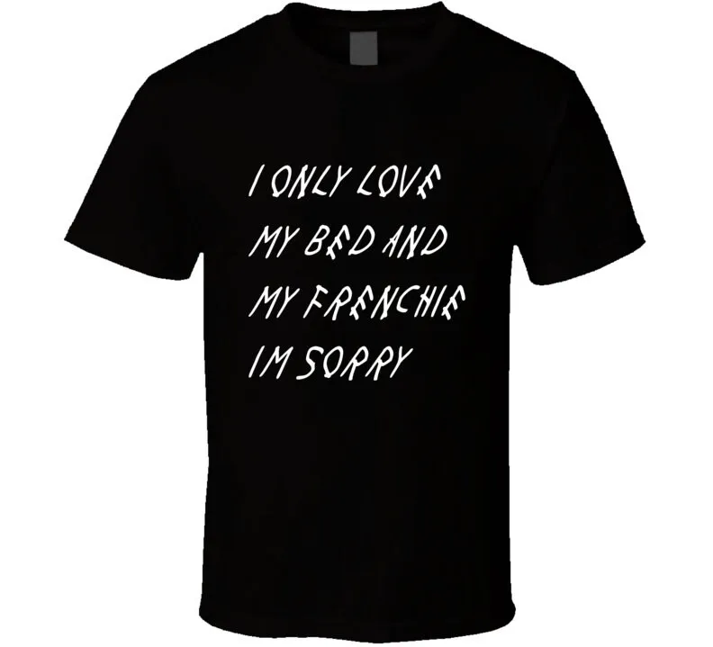 I Only Love My Bed And Frenchie I'm Sorry T Shirt Cool Dog Lover French Bulldog Trendy