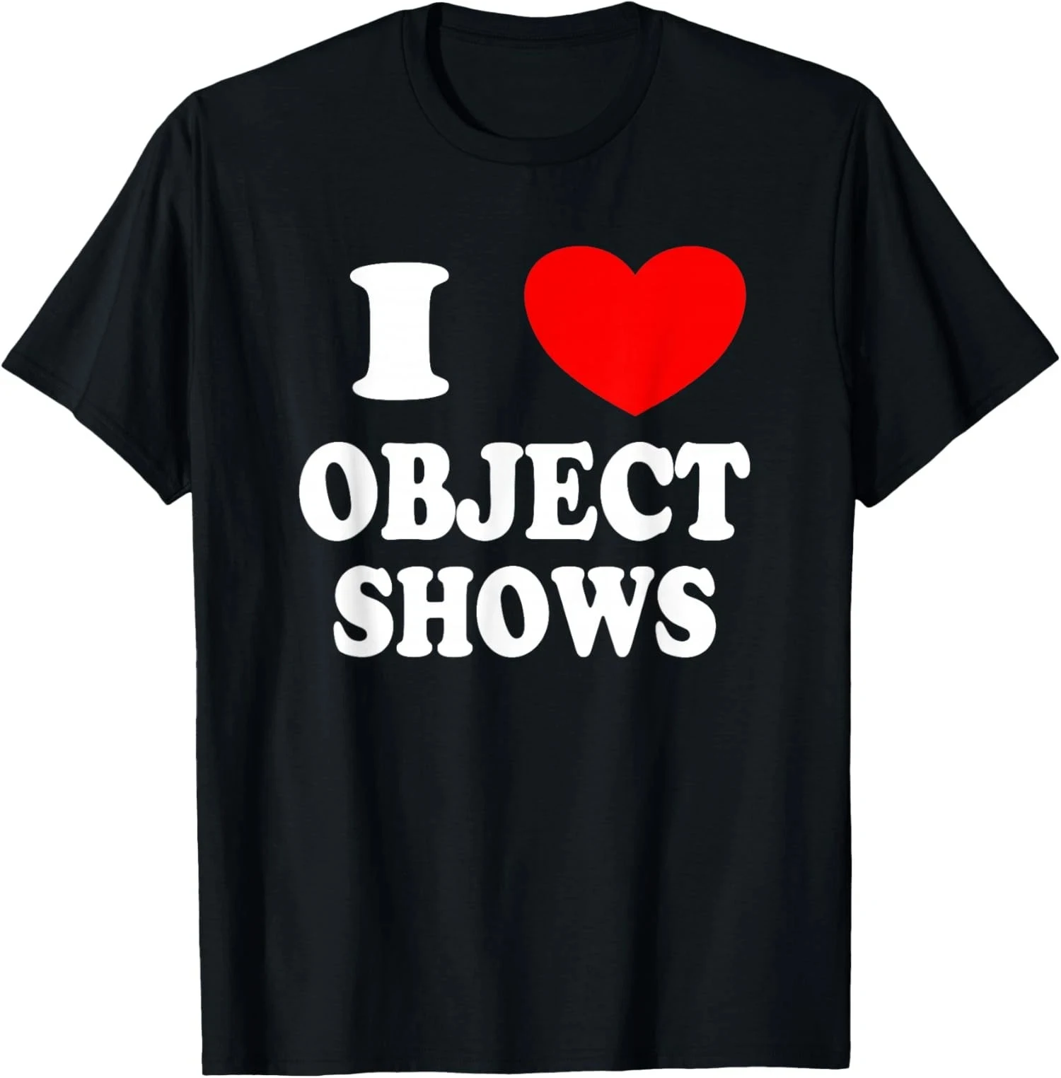 Object Shows Funny I Love Object Shows T-Shirt Graphic Men's T-Shirt Black Casual T Shirt