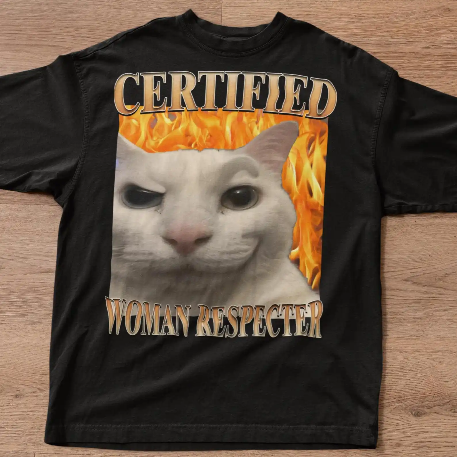 Certified Woman Respecter Funny Cat Meme Tee Shirt Gift for Woman and Man, Silly Cats T-shirt, Ugly Tshirt, Stupid Joke Shirts