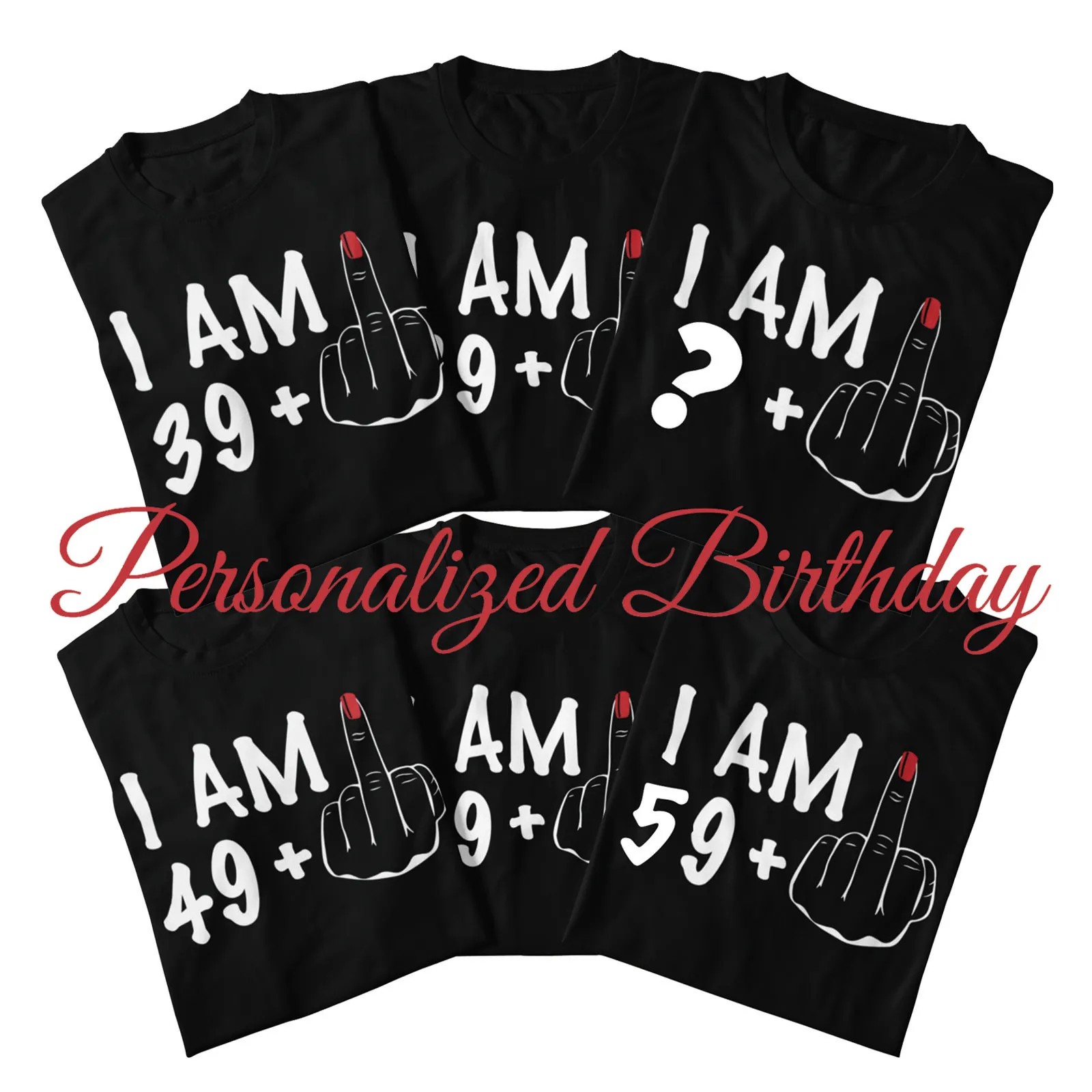 I'm 39 49 Plus Middle Finger Custom Years Old T Shirt Funny 40th 50th 60th Personalized Birthday Gift Tops Cotton Unisex T-sh