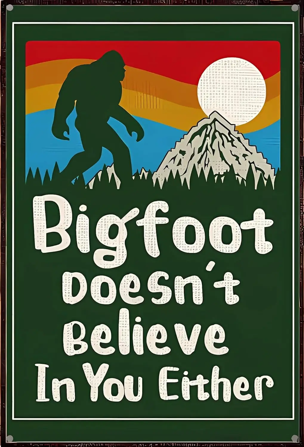 1p,Bigfoot Doesnt Believe in You Either Vintage Metal funny bar Signs