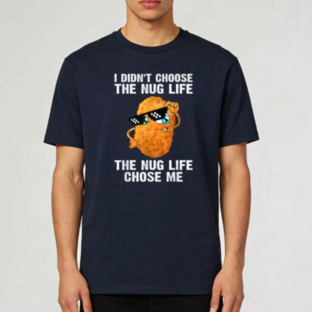 I Didnt Choose The Nug Life The Nug Life Chose Me Funny Chicken Nugget Graphic Summer Casual Fashion Men Cotton T-Shirt