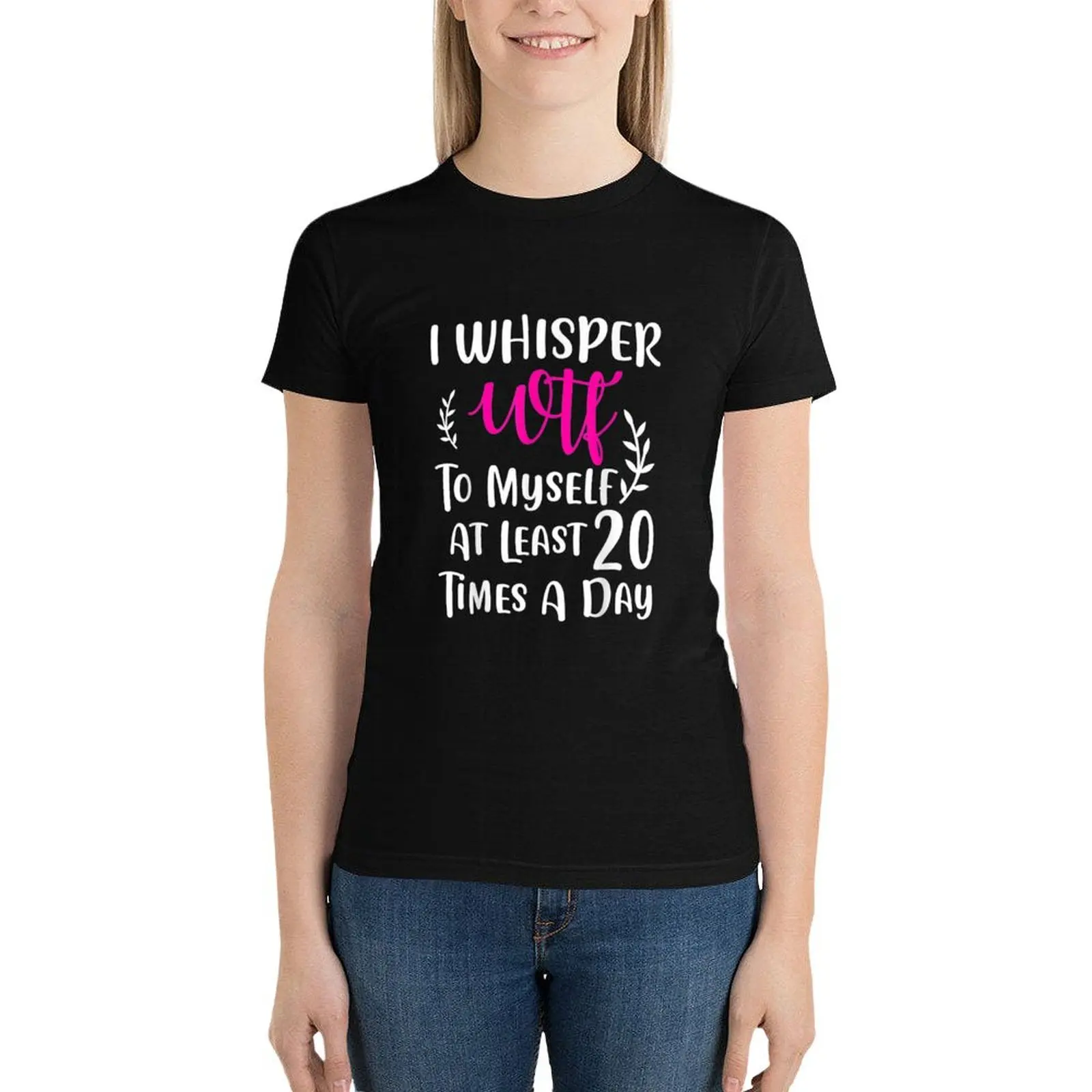 I whisper WTF to myself at least 20 times a day T-Shirt summer tops vintage clothes cotton t shirts Women