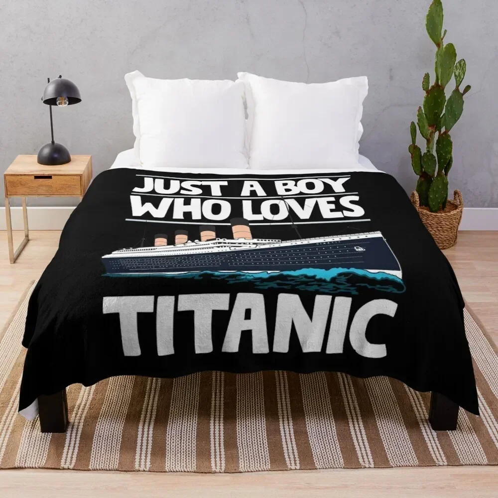 Just A Boy Who Loves Titanic - Titanic Ship Lover Boys Kids Gift Throw Blanket sofa bed Sofa Throw Single Blankets