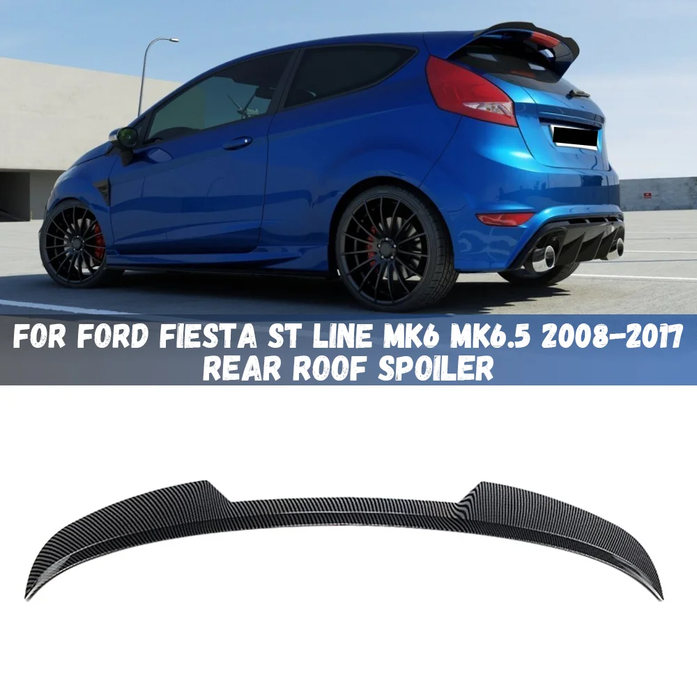 

For Ford Fiesta ST Line MK6 MK6.5 2008-2017 Rear Roof Lip Spoiler Rear Wing Tail Wings Fixed Wind Spoiler Bodykits Tuning