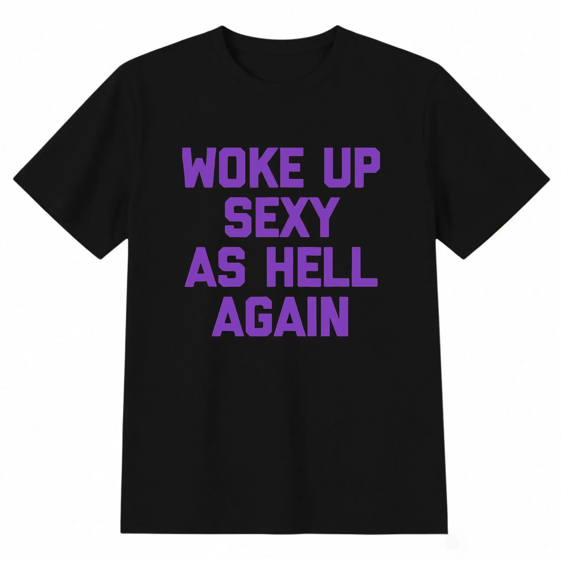 Woke up sexy as Hell Again Funny Apparel for Men Women T-Shirt Summer Casual Short Sleeve Tee