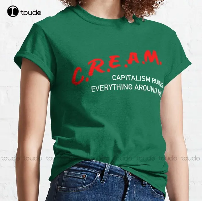 C.R.E.A.M Capitalism Ruins Everything Around Me - Anti Capitalist Socialist Dare Parody Classic T-Shirt Custom Gift Xs-5Xl New