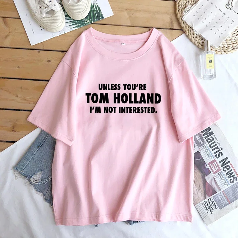 Unless You're Tom Holland I'm Not Interested Slogan Printed T-shirt for Women Men Cotton Short Sleeve Funny Tshirt Top Tee Shirt