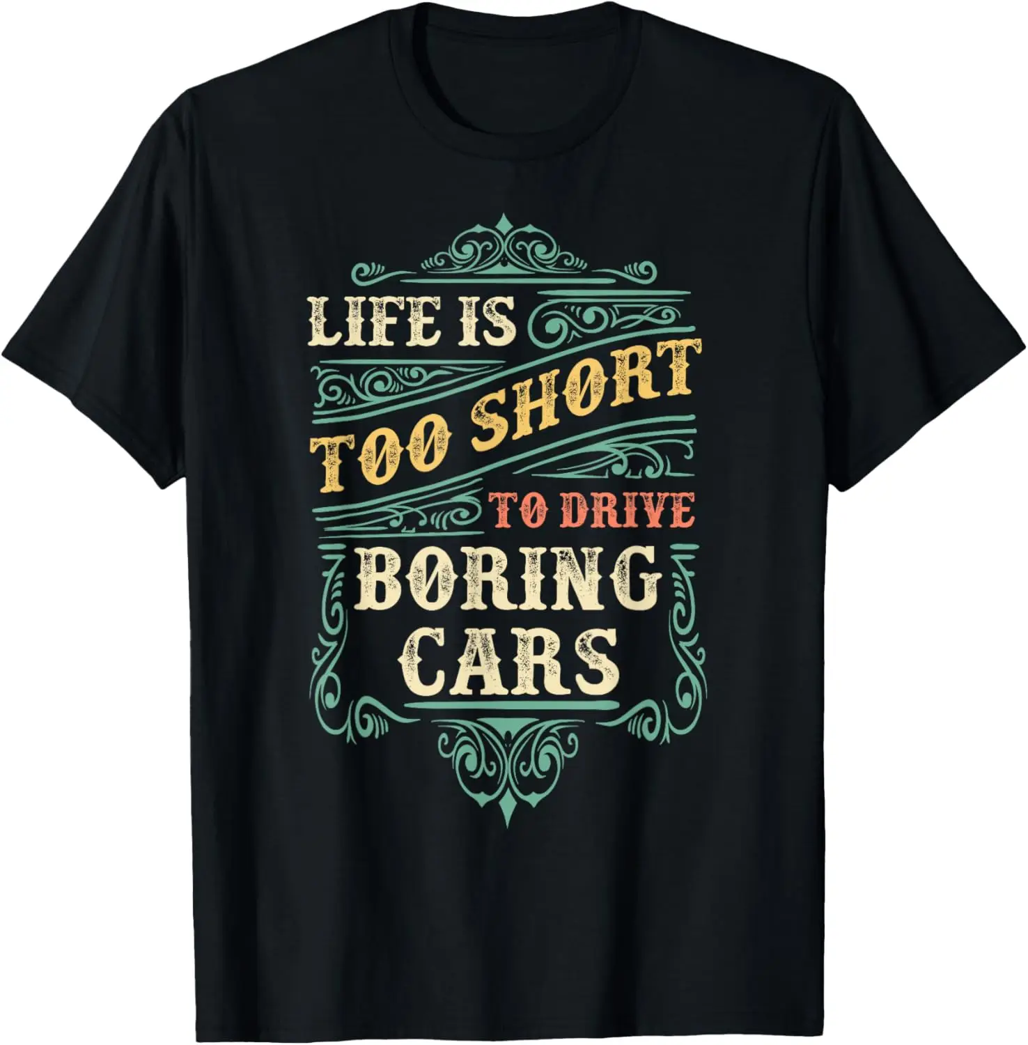 

Life Is Too Short To Drive Boring Cars Classic Car Guys Gift T-Shirt